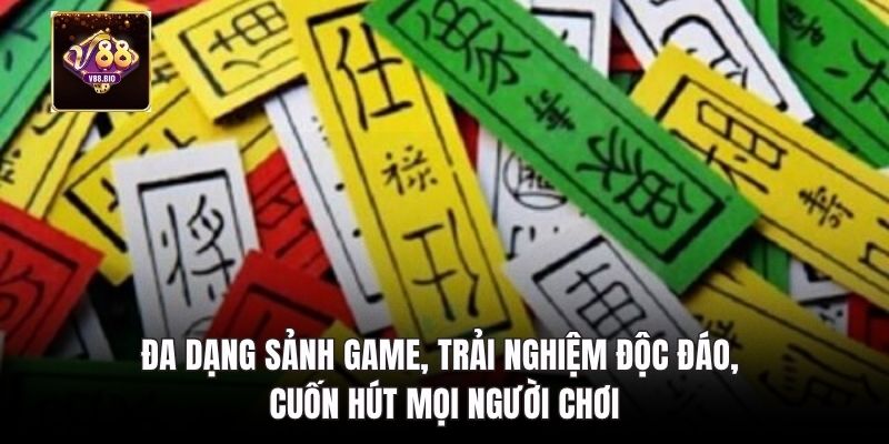 Đa dạng sảnh game, trải nghiệm độc đáo
