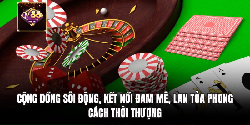 Cộng đồng sôi động, kết nối đam mê