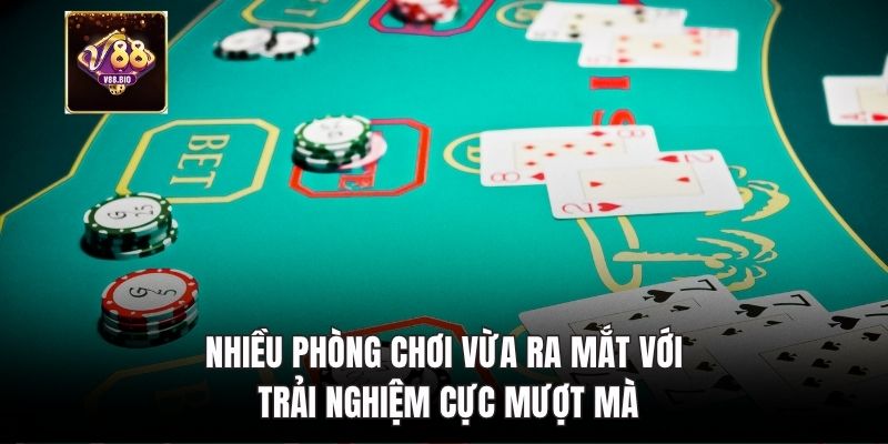 Nhiều phòng chơi vừa ra mắt với trải nghiệm cực mượt mà