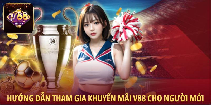 Hướng dẫn tham gia khuyến mãi V88 cho người mới