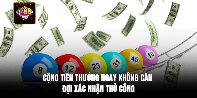 Cộng tiền thưởng ngay không cần đợi xác nhận thủ công