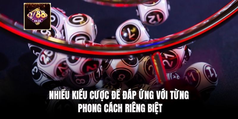 Nhiều kiểu cược để đáp ứng với từng phong cách riêng biệt