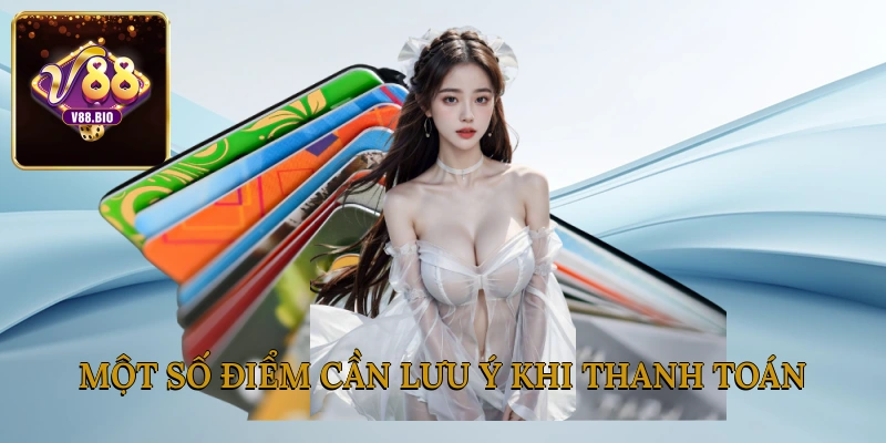 Một số điểm cần lưu ý khi thanh toán tại V88  