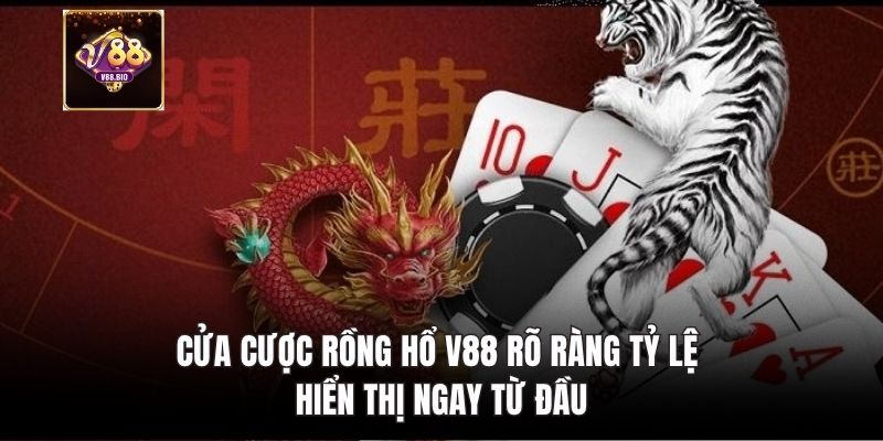Cửa cược Rồng Hổ V88 rõ ràng tỷ lệ hiển thị ngay từ đầu