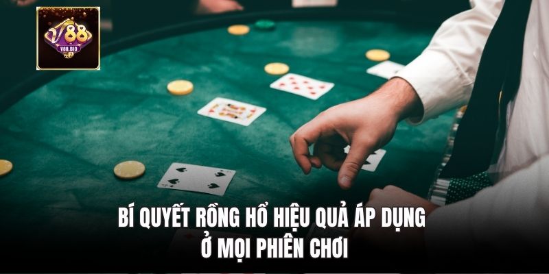 Bí quyết Rồng Hổ hiệu quả áp dụng ở mọi phiên chơi