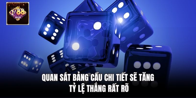 Quan sát bảng cầu chi tiết sẽ tăng tỷ lệ thắng rất rõ