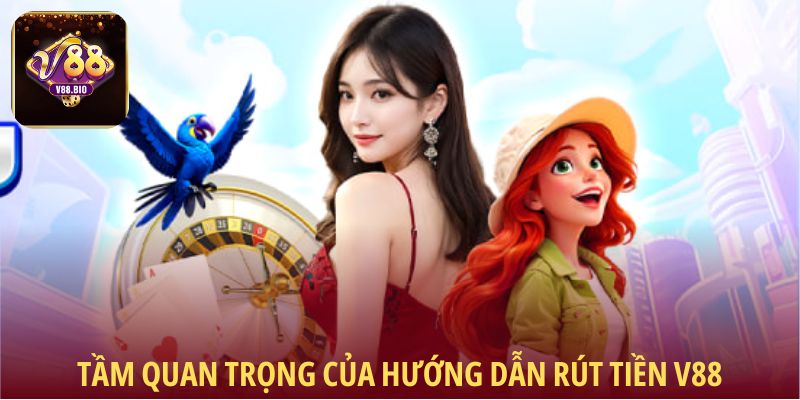 Tầm quan trọng của hướng dẫn rút tiền V88