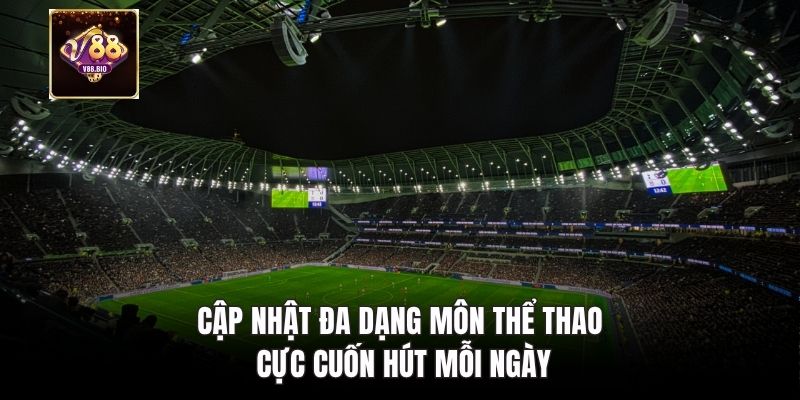 Cập nhật đa dạng môn thể thao cực cuốn hút mỗi ngày