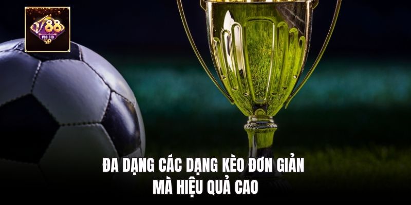 Đa dạng các dạng kèo đơn giản mà hiệu quả cao