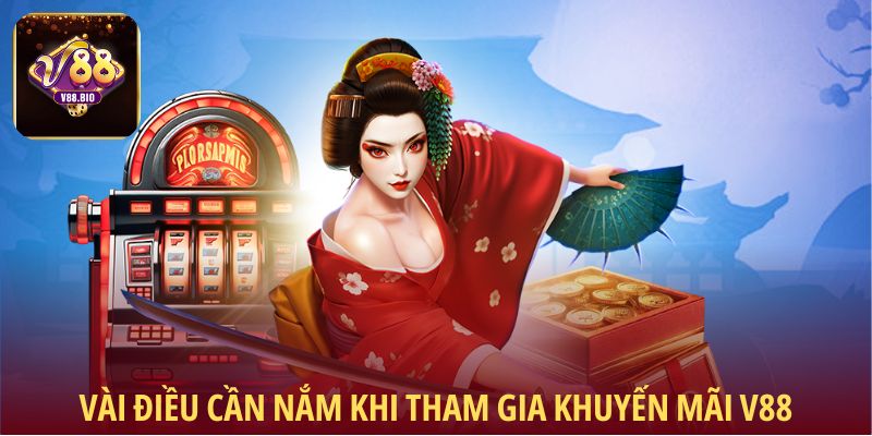 Vài điều cần nắm khi tham gia khuyến mãi V88