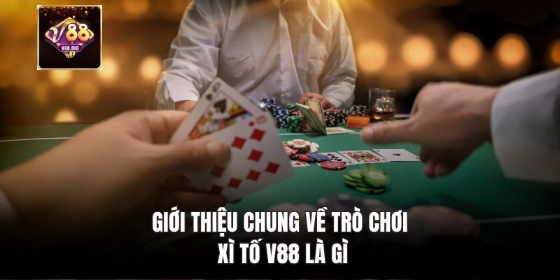 Giới thiệu chung về trò chơi xì tố V88 là gì