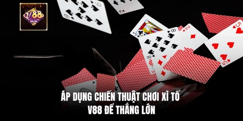 Áp dụng chiến thuật chơi xì tố V88 để thắng lớn