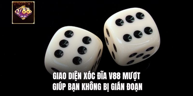 Giao diện Xóc Đĩa V88 mượt giúp bạn không bị gián đoạn